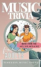 Music Trivia For Adults: More Than 100 Timeless Music Facts